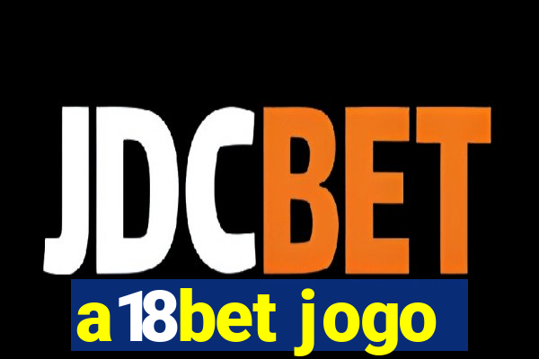 a18bet jogo